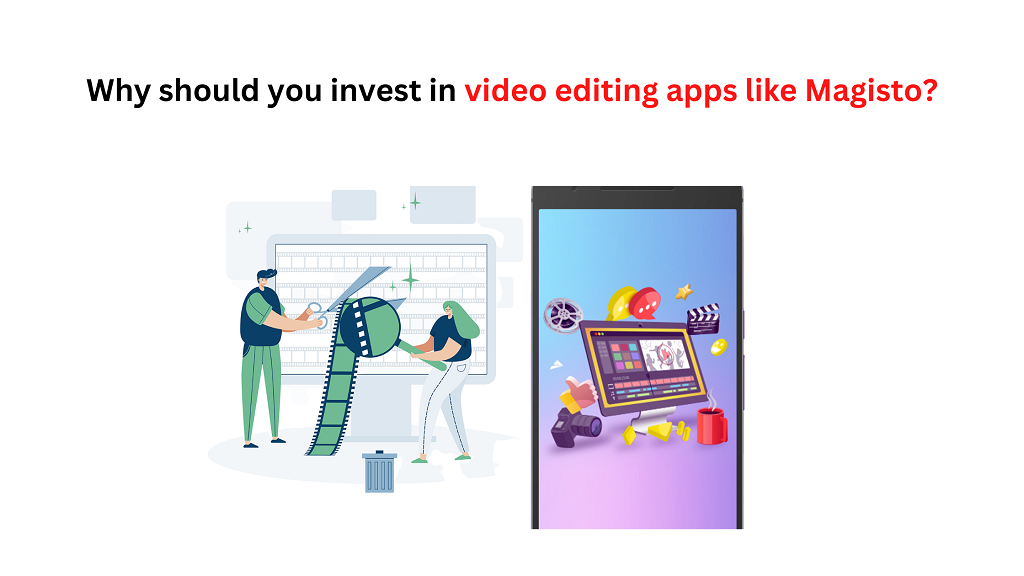 Why should you invest in video editing apps like Magisto?